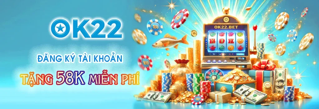 Đăng ký tài khoản Ok22 tặng thưởng